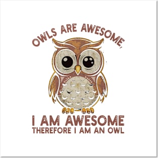 Owls are awesome, I am awesome Therefore I am an owl Posters and Art